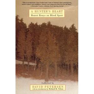A Hunter's Heart: Honest Essays on Blood Sport -- David Petersen